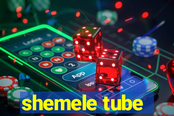 shemele tube